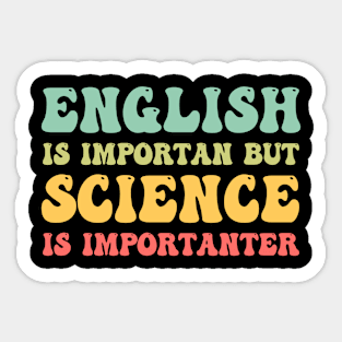 English Is Important But Science Is Importanter Funny Sayings Sticker